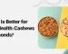 Cashews or Almonds